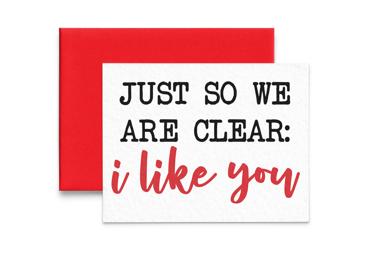 Just So We Are Clear: I Like You Love and Anniversary Greeting Card - 5x7