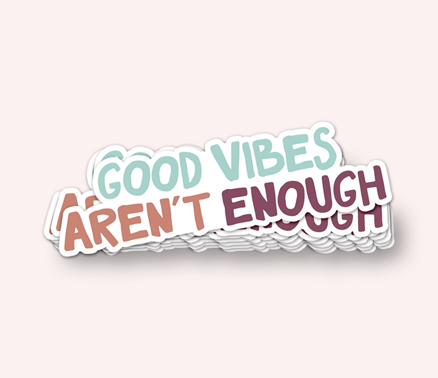Good Vibes Aren’t Enough Snarky Sticker