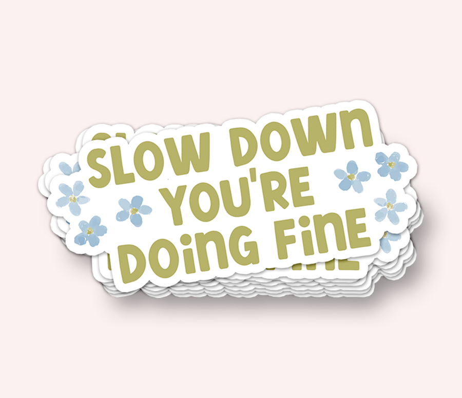 Slow Down You're Doing Fine Vinyl Sticker