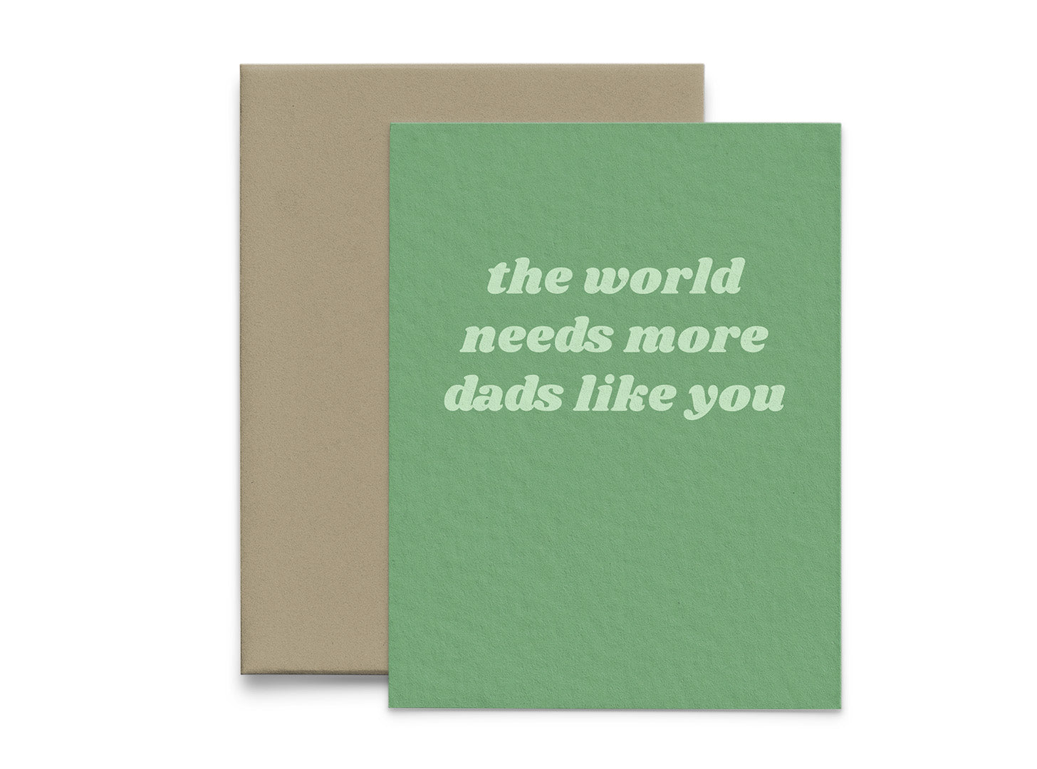 The World Needs More Dads Like You Father's Day Card
