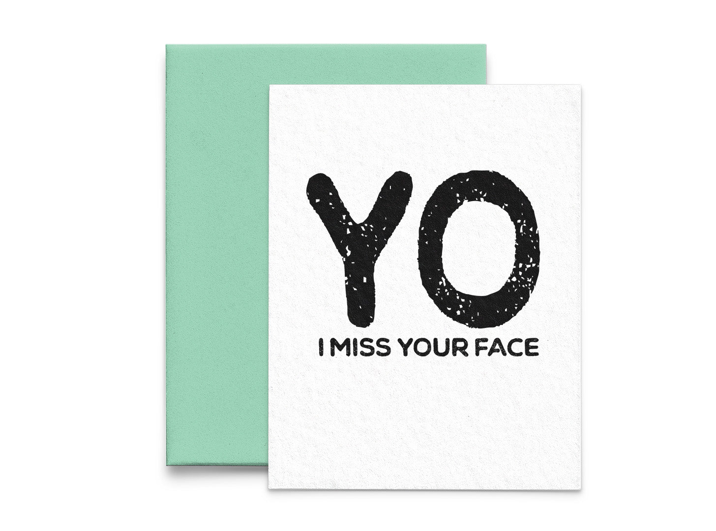 YO I Miss Your Face Just Because Greeting Card